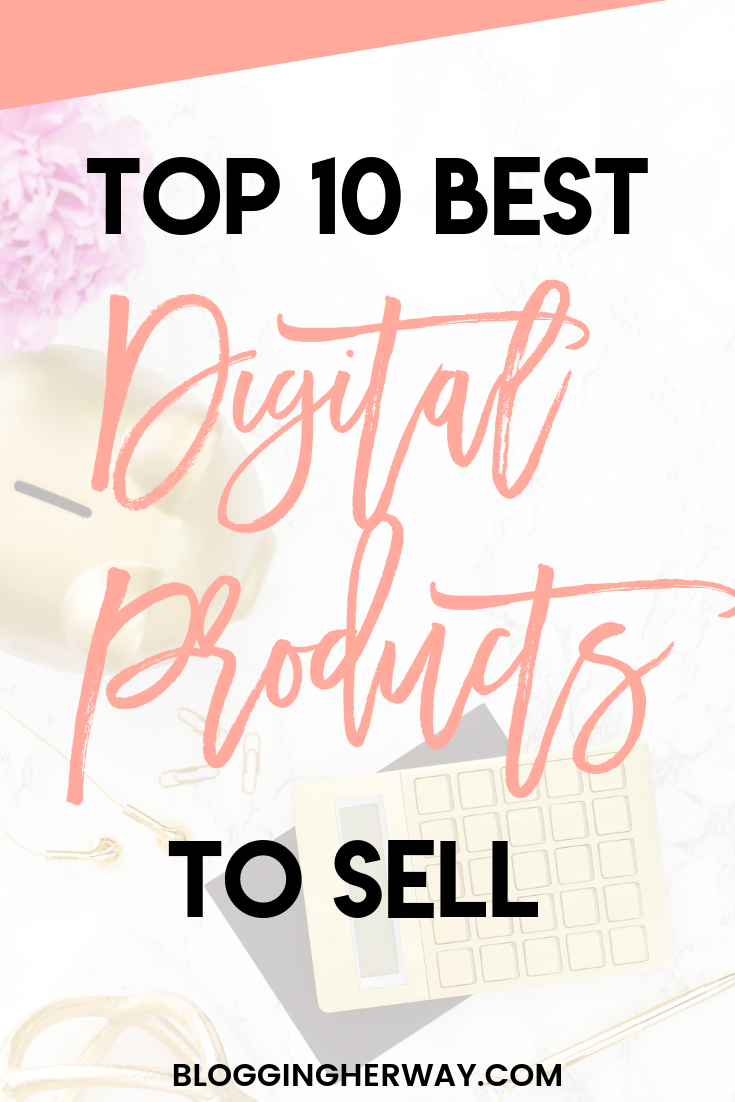 10 Best Digital Products to Sell in 2019 Blogging Her Way