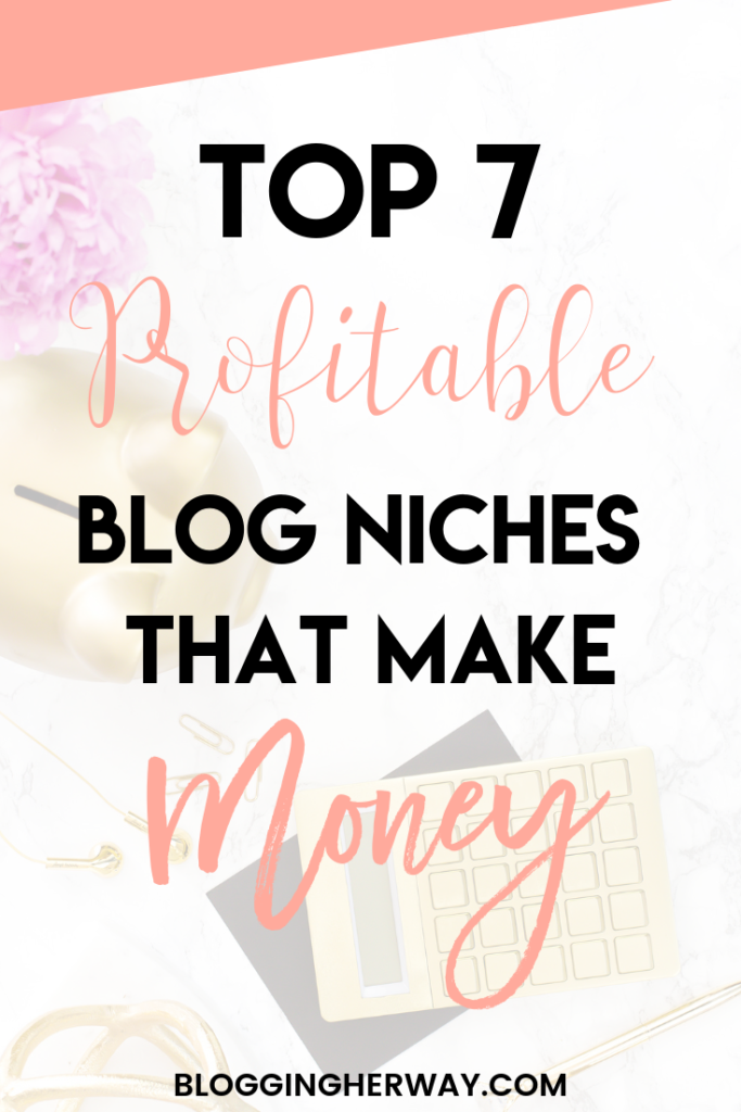 7 Blog Niches That Make Money And Get Traffic Blogging Her Way 7 Blog Niches That Make Money And Get Traffic Blogging Her Way